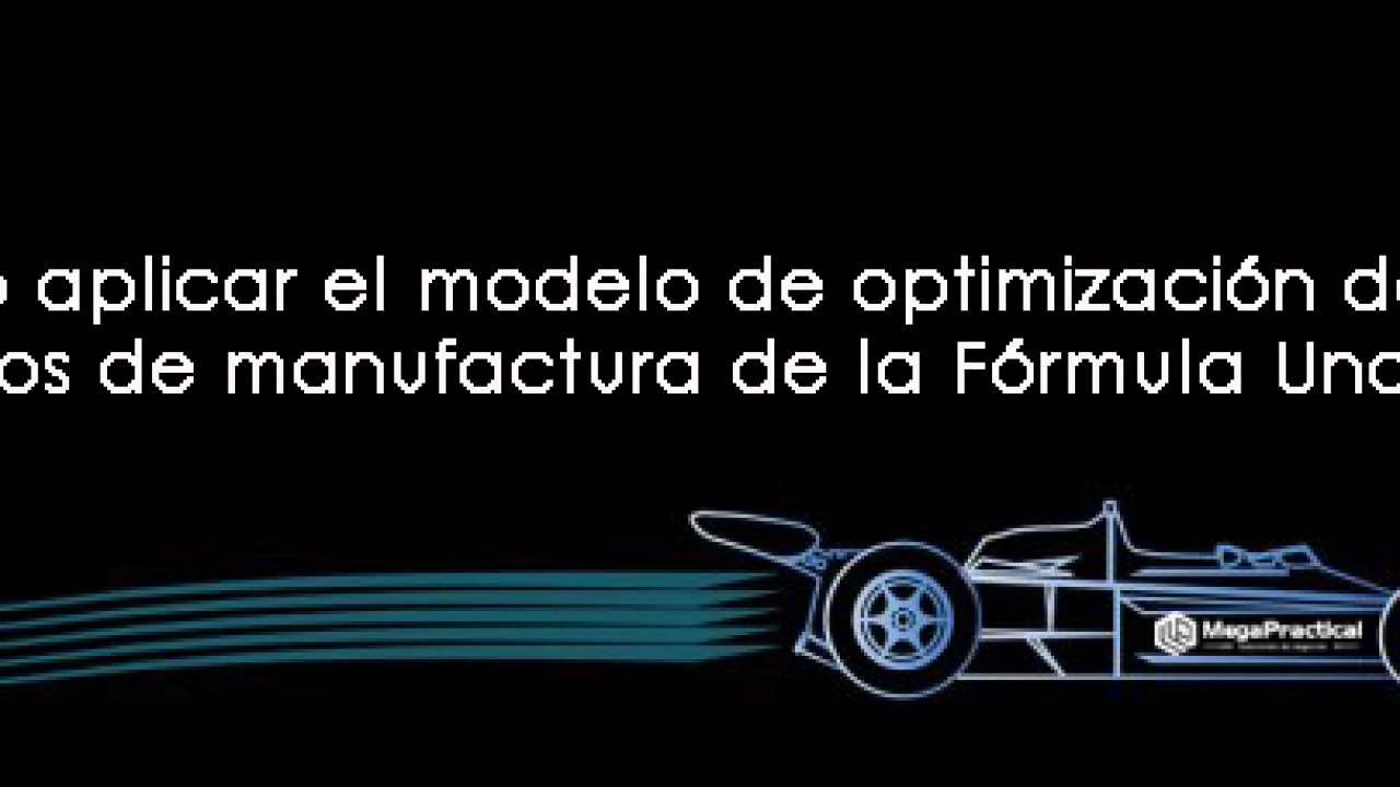 Cómo usar el modelo de optimización de procesos de manufactura de la  Fórmula Uno? – Megapractical